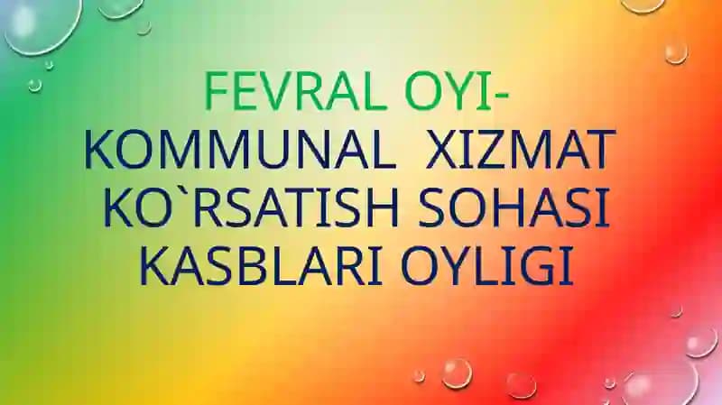 FEVRAL OYI-KOMMUNAL XIZMAT KO`RSATISH SOHASI KASBLARI OYLIGI
