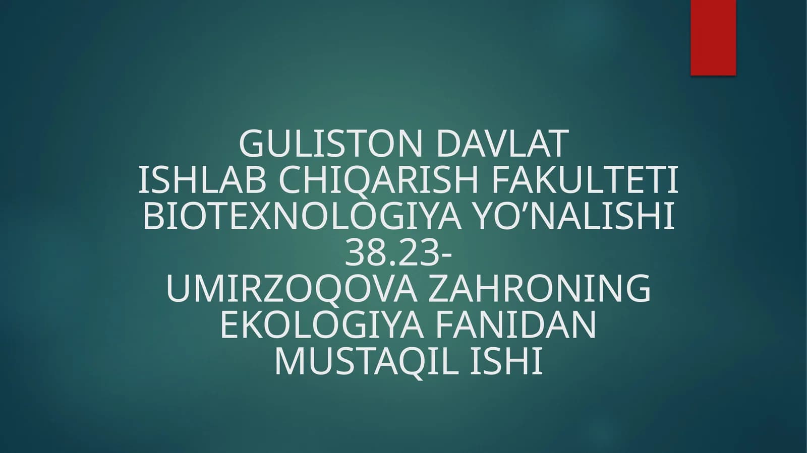GULISTON DAVLATISHLAB CHIQARISH FAKULTETIBIOTEXNOLOGIYA YO’NALISHI38.23-UMIRZOQOVA ZAHRONINGEKOLOGIYA FANIDANMUSTAQIL ISHI