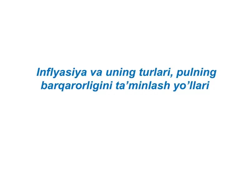 Inflyasiya va uning turlari.Inflyasiya va uning turlari, pulning barqarorligini ta’minlash yo’llari
