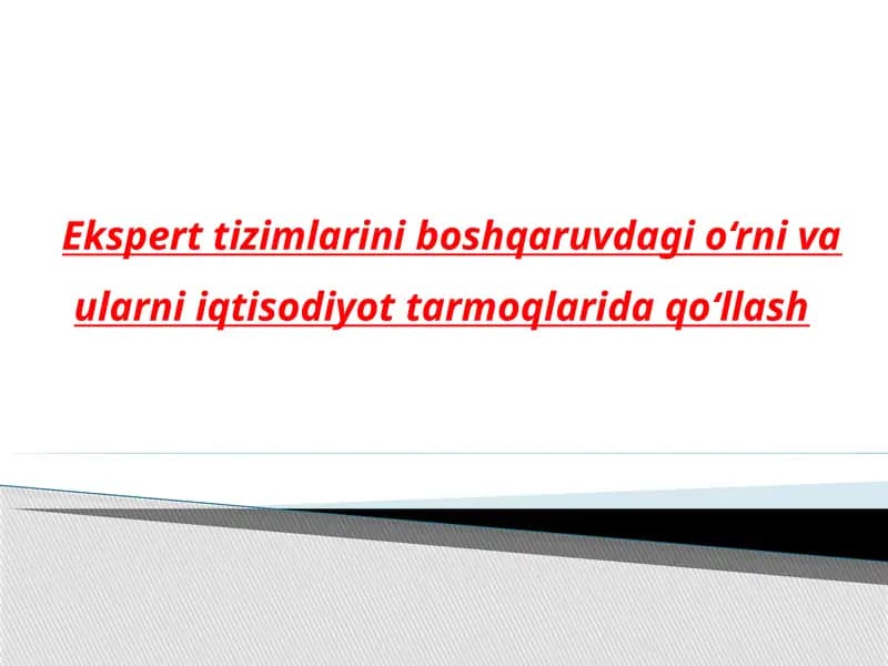 Ekspert tizimlarini boshqaruvdagi o‘rni va ularni iqtisodiyot tarmoqlarida qo‘llash