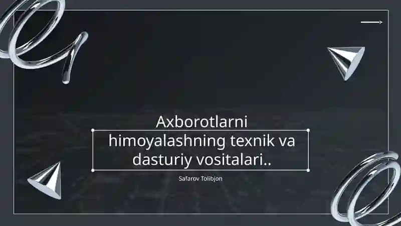 Axborotlarni himoyalashning texnik va dasturiy vositalari
