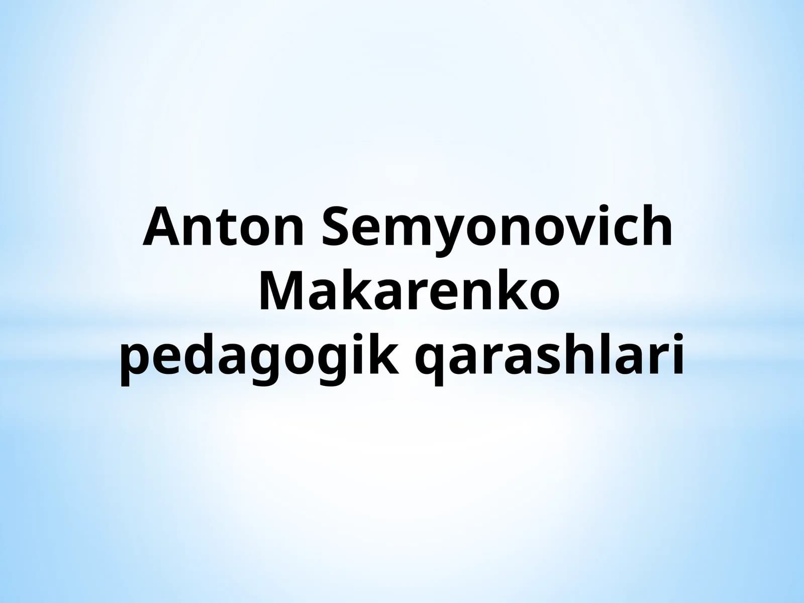 Anton Semyonovich Makarenko pedagogik qarashlari