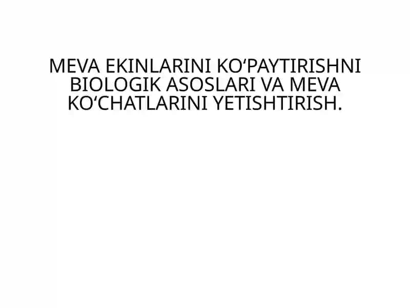 Meva Ekini Ko‘paytirishni Biologik Asoslari va Meva Ko‘chatlarini Yetishtirish