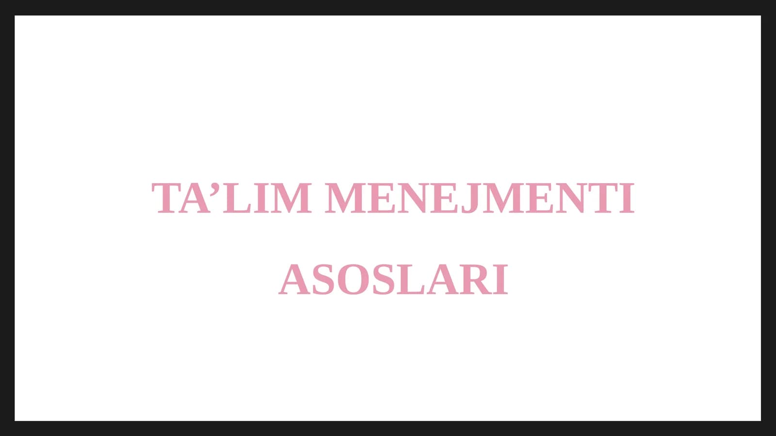 TA’LIM MENEJMENTI ASOSLARI