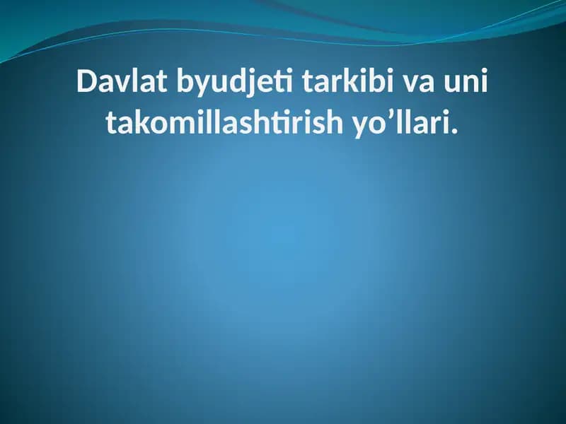 Davlat byudjeti tarkibi va uni takomillashtirish yo’llari
