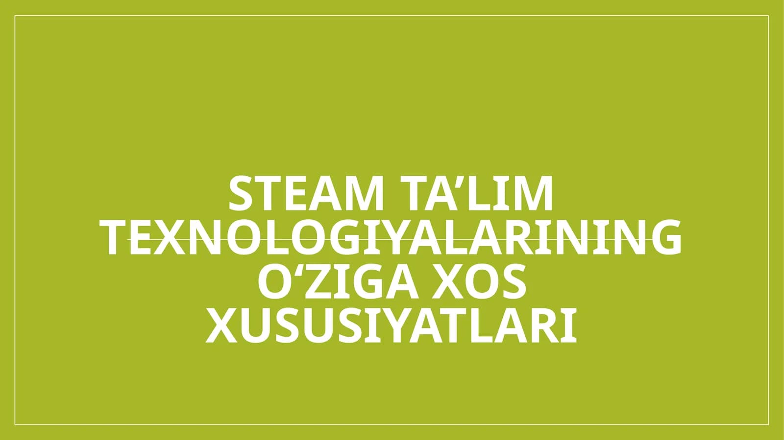 STEAM ta’lim texnologiyalarining o‘ziga xos xususiyatlari