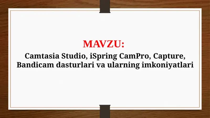 Camtasia Studio, iSpring CamPro, Capture, Bandicam dasturlari va ularning imkoniyatlari (TAQDIMOT)