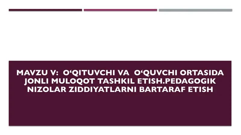 Oʻqituvchi va  Oʻquvchi ortasida jonli muloqot tashkil etish.Pedagogik nizolar ziddiyatlarni bartara