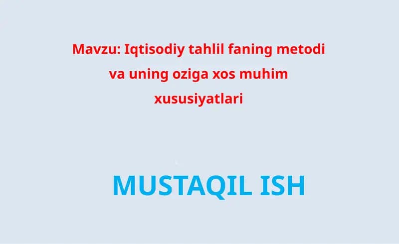Iqtisodiy tahlil faning metodi va uning oziga xos muhim xususiyatlari