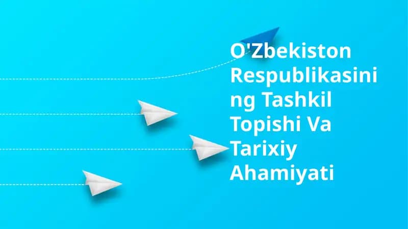 O'zbekiston Respublikasining Tashkil Topishi Va Tarixiy Ahamiyati