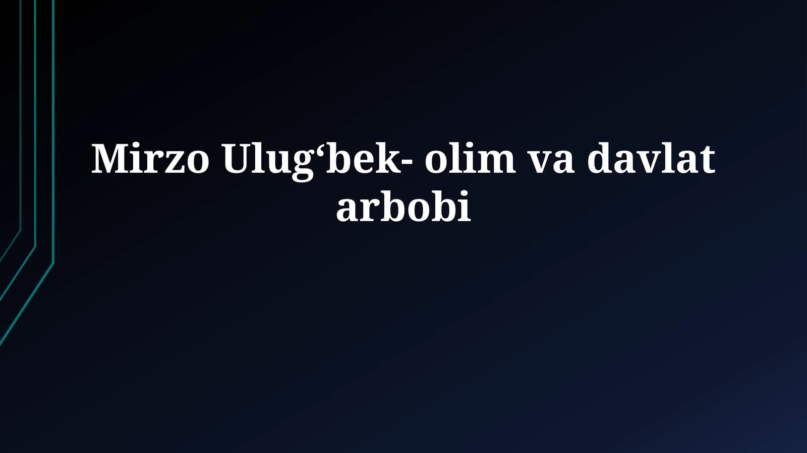 Mirzo Ulug‘bek- olim vadavlatarbobi