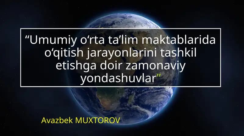 Umumiy o‘rta ta’lim maktablarida o‘qitish jarayonlarini tashkil etishga doir zamonaviy yondashuvlar