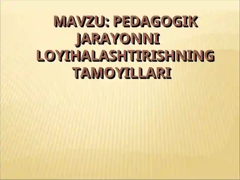 Pedagogik jarayonni loyihalashtirishning tamoillari