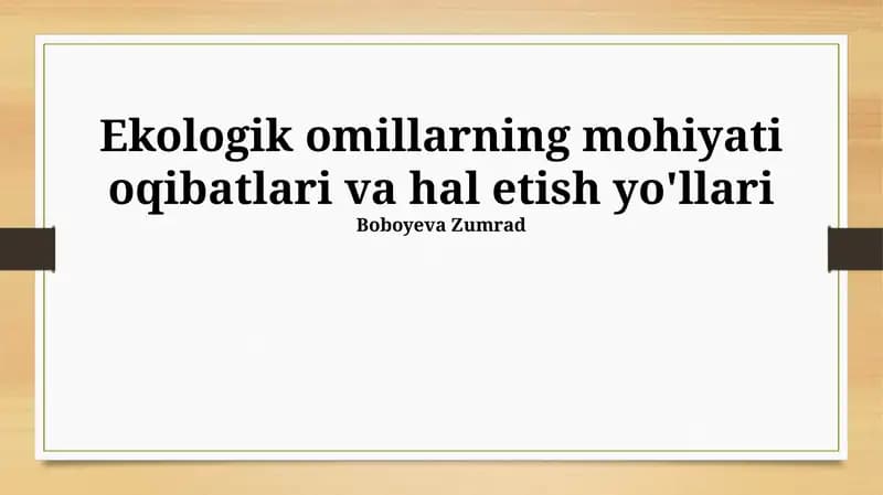 Ekologik omillarning mohiyati oqibatlari va hal etish yo'llari