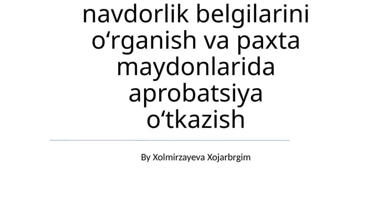 Gʻoʻza navlarini navdorlik belgilarini oʻrganish va paxta maydonlarida aprobatsiya oʻtkazish