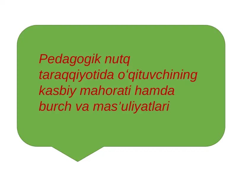 Pedagogik nutq taraqqiyotida oʻqituvchining kasbiy mahorati hamda burch va masʼuliyatlari