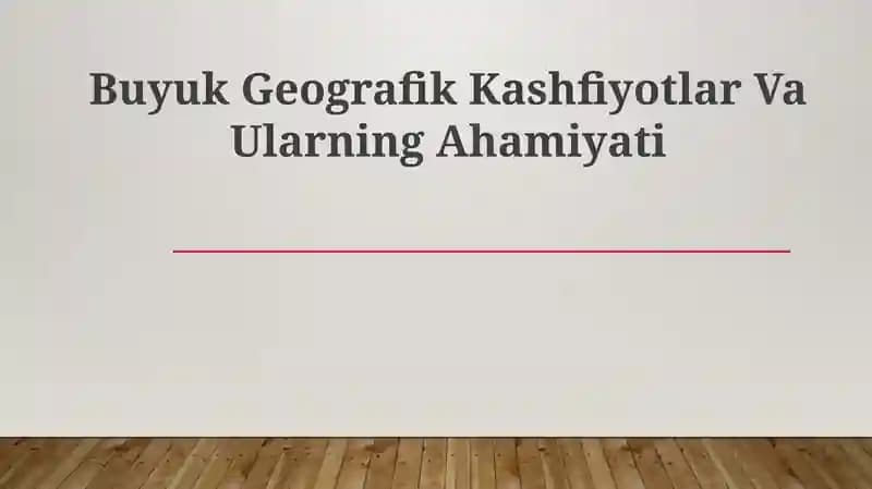 Buyuk Geografik Kashfiyotlar Va Ularning Ahamiyati