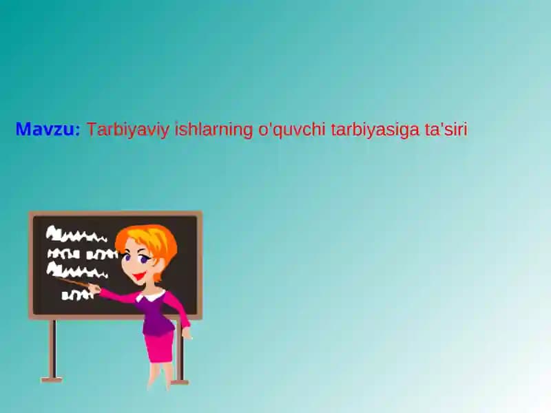Tarbiyaviy ishlarning o’quvchi tarbiyasiga ta’siri