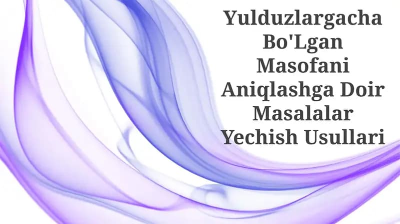 Yulduzlargacha Bo'Lgan Masofani Aniqlashga Doir Masalalar Yechish Usullari