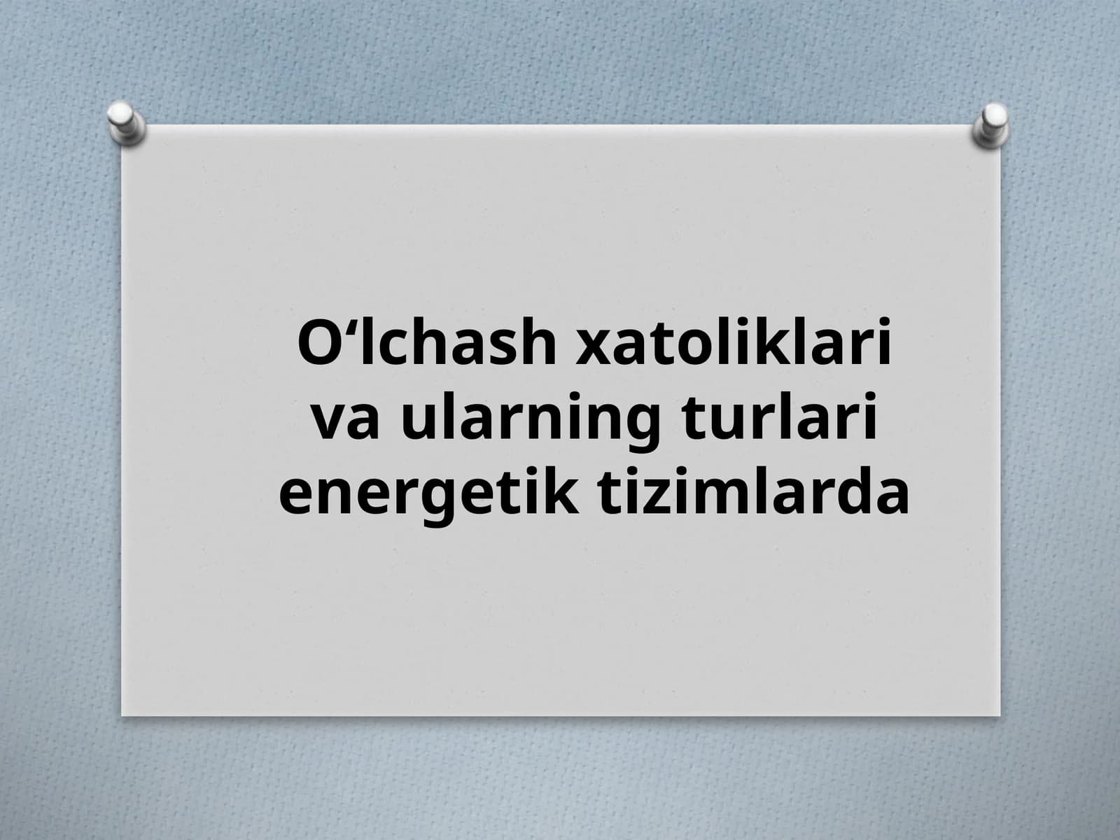 O‘lchash xatoliklari va ularning turlari energetik tizimlarda