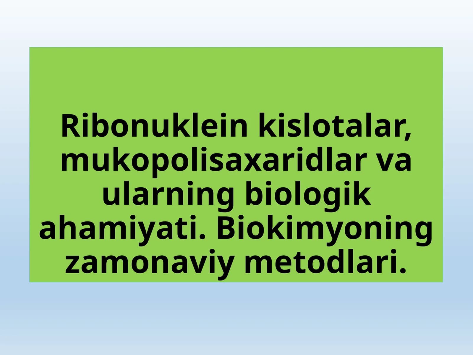 Ribonuklein kislotalar, mukopolisaxaridlar va ularning biologik ahamiyati. Biokimyoning zamonaviy metodlari.