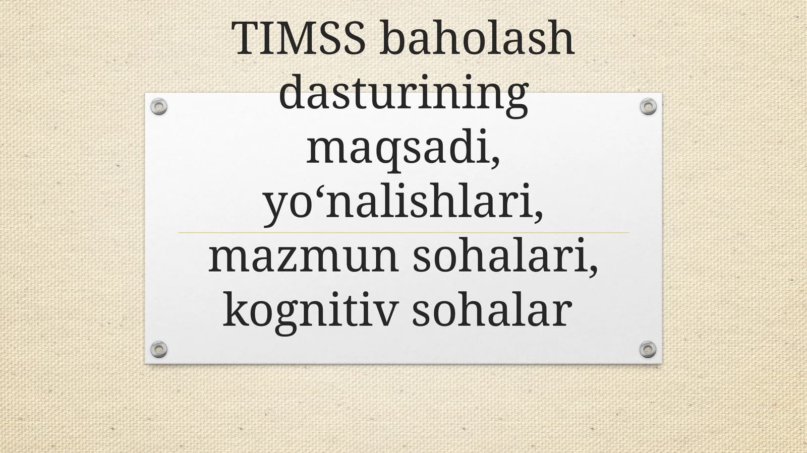 TIMSS baholash dasturining maqsadi, yoʻnalishlari, mazmun sohalari, kognitiv sohalar
