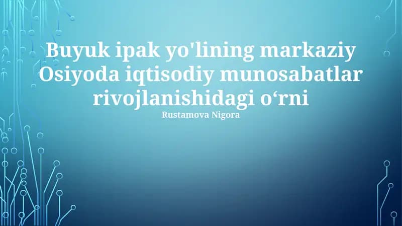 Buyuk Ipak Yo'lining markaziy Osiyoda iqtisodiy munosabatlar rivojlanishidagi o‘rni