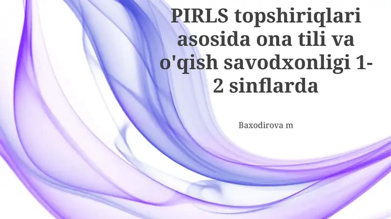 Ona tili va 1-2-sinflarda o'qish savodxonligi: PIRLS vazifalari asosida
