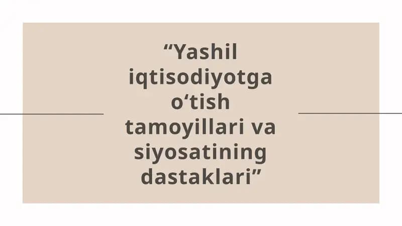 “Yashil iqtisodiyotga o‘tish tamoyillari va siyosatining dastaklari”