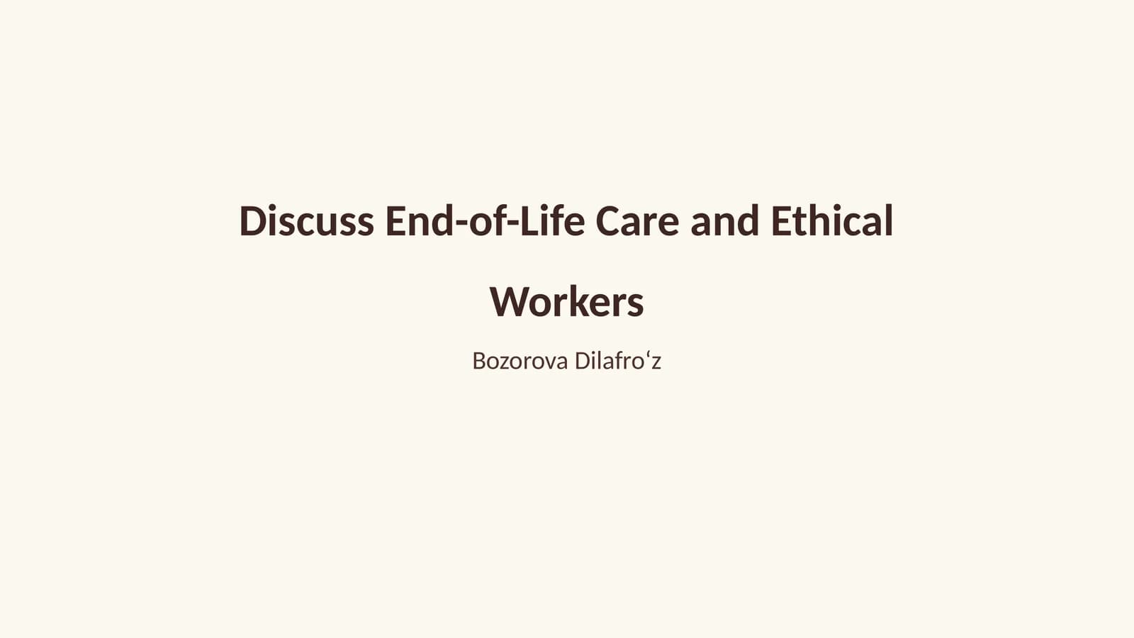 Discuss End-of-Life Care and Ethical Workers