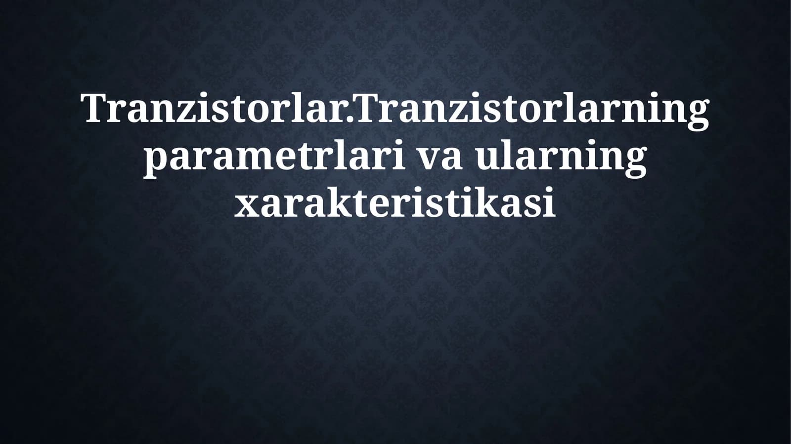 Tranzistorlar.Tranzistorlarning parametrlari va ularning xarakteristikasi