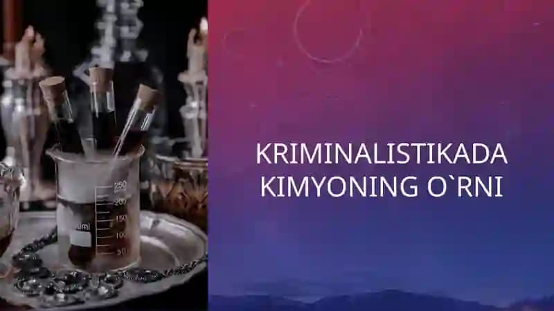 Kriminalistikada kimyoning ro'li