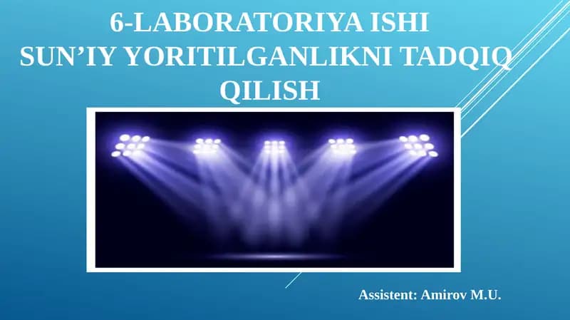 6-LABORATORIYA ISHISUN’IY YORITILGANLIKNI TADQIQ QILISH