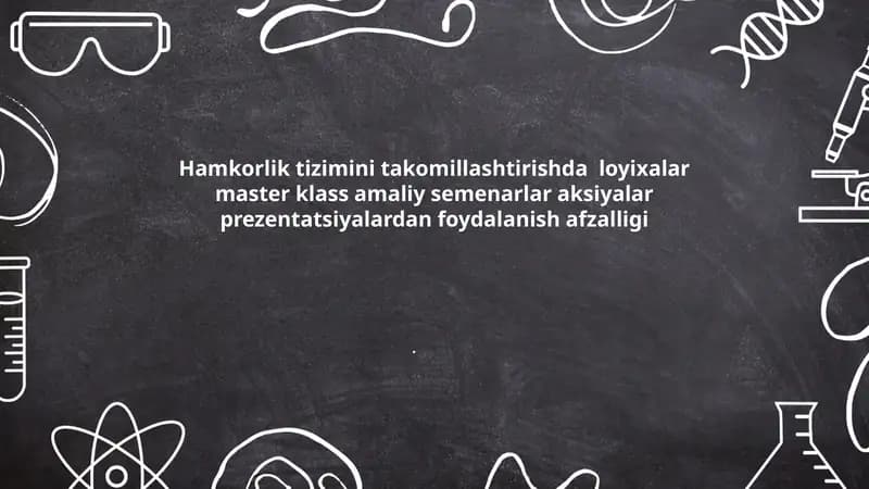 Hamkorlik tizimini takomillashtirishda loyixalar master klass amaliy semenarlar aksiyalar prezentatsiyalardan foydalanish afzalligi.