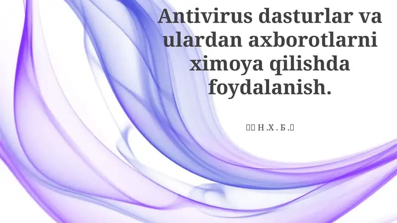 Antivirus dasturlar va ulardan axborotlarni ximoya qilishda foydalanish