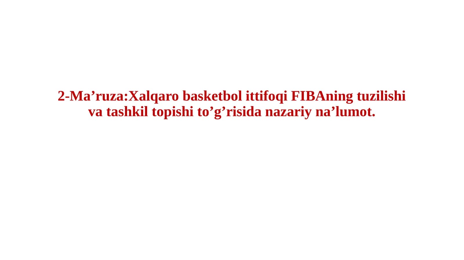 Xalqaro basketbolittifoqiFIBAning tuzilishi va tashkil topishi to’g’risida nazariy na’lumot