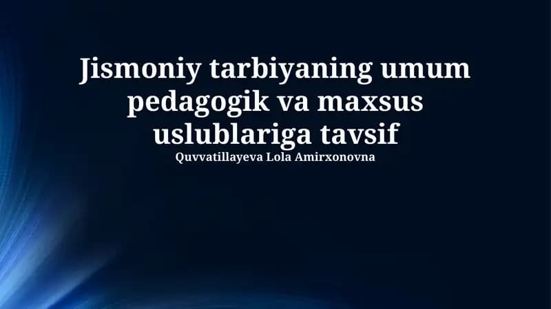 Jismoniy tarbiyaning umum pedagogik va maxsus uslublariga tavsif