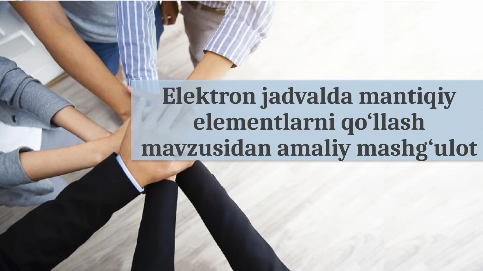 Elektron jadvalda mantiqiy elementlarni qo‘llash mavzusida amaliy mashg‘ulot