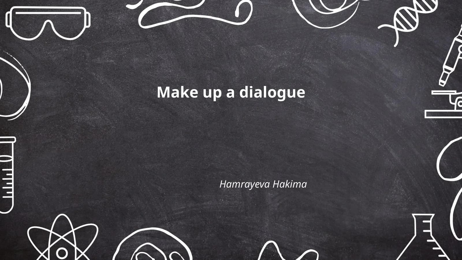 Make up a dialogue