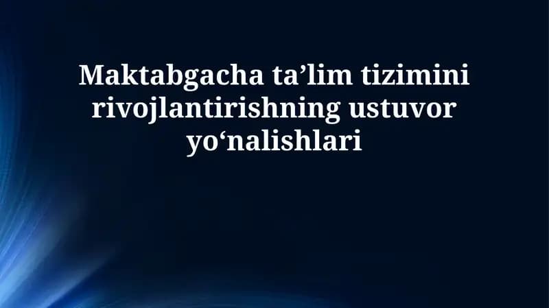 Maktabgacha taʼlim tizimini rivojlantirishning ustuvor yoʻnalishlari