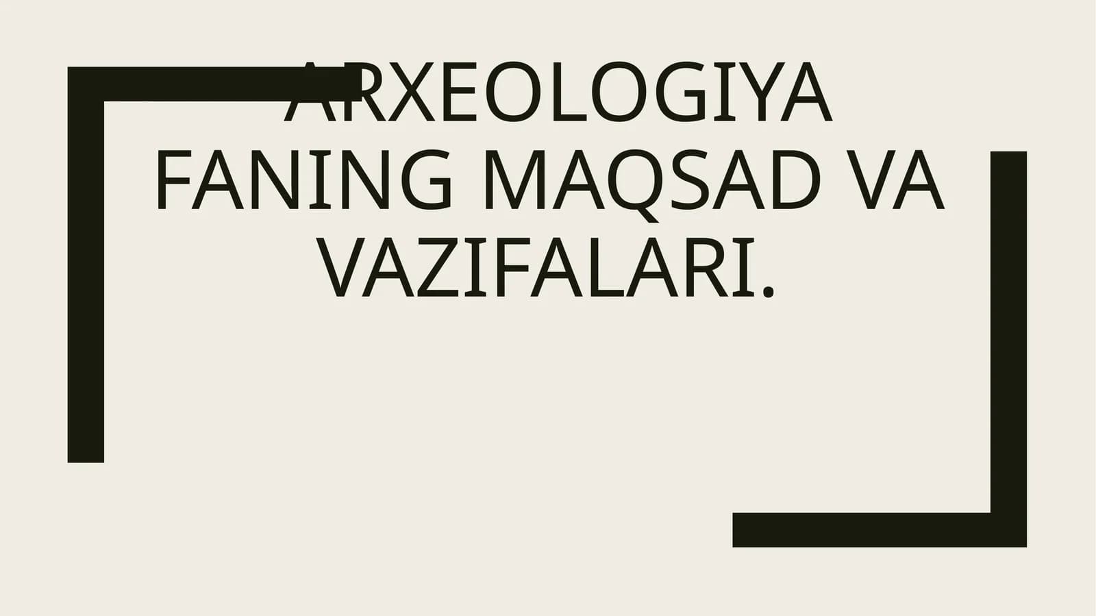 Arxeologiya faning maqsad va vazifalari