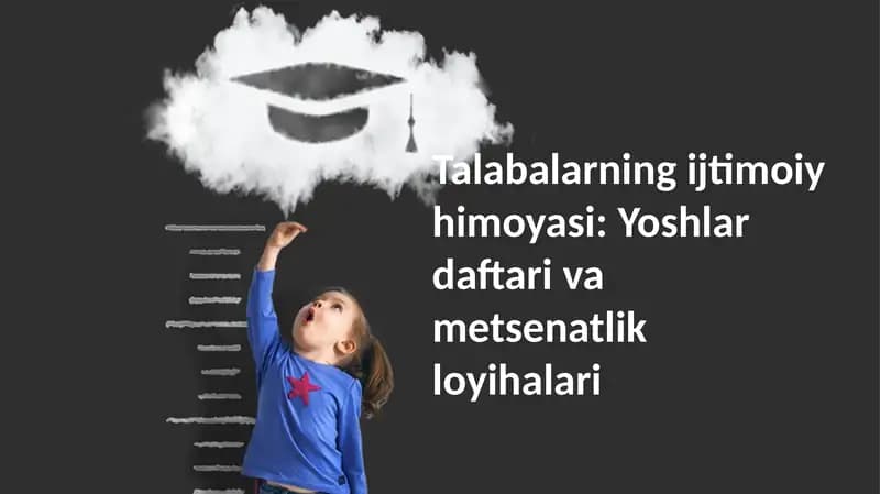 Talabalarning ijtimoiy himoyasi: Yoshlar daftari va metsenatlik loyihalari