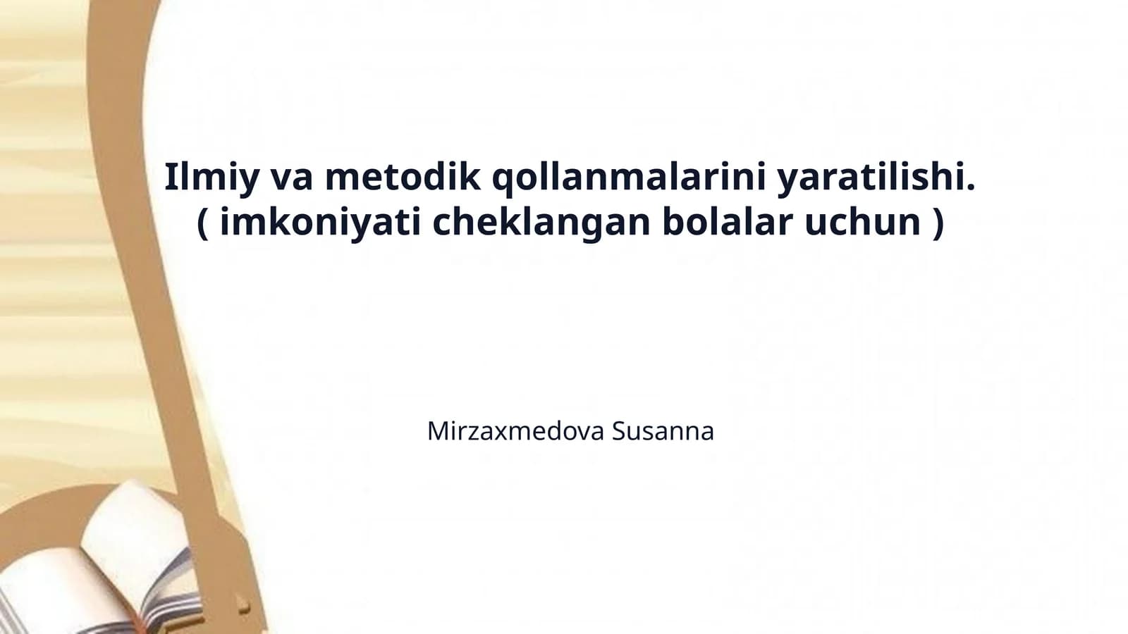 Ilmiy va metodik qollanmalarini yaratilishi. ( imkoniyati cheklangan bolalar uchun )