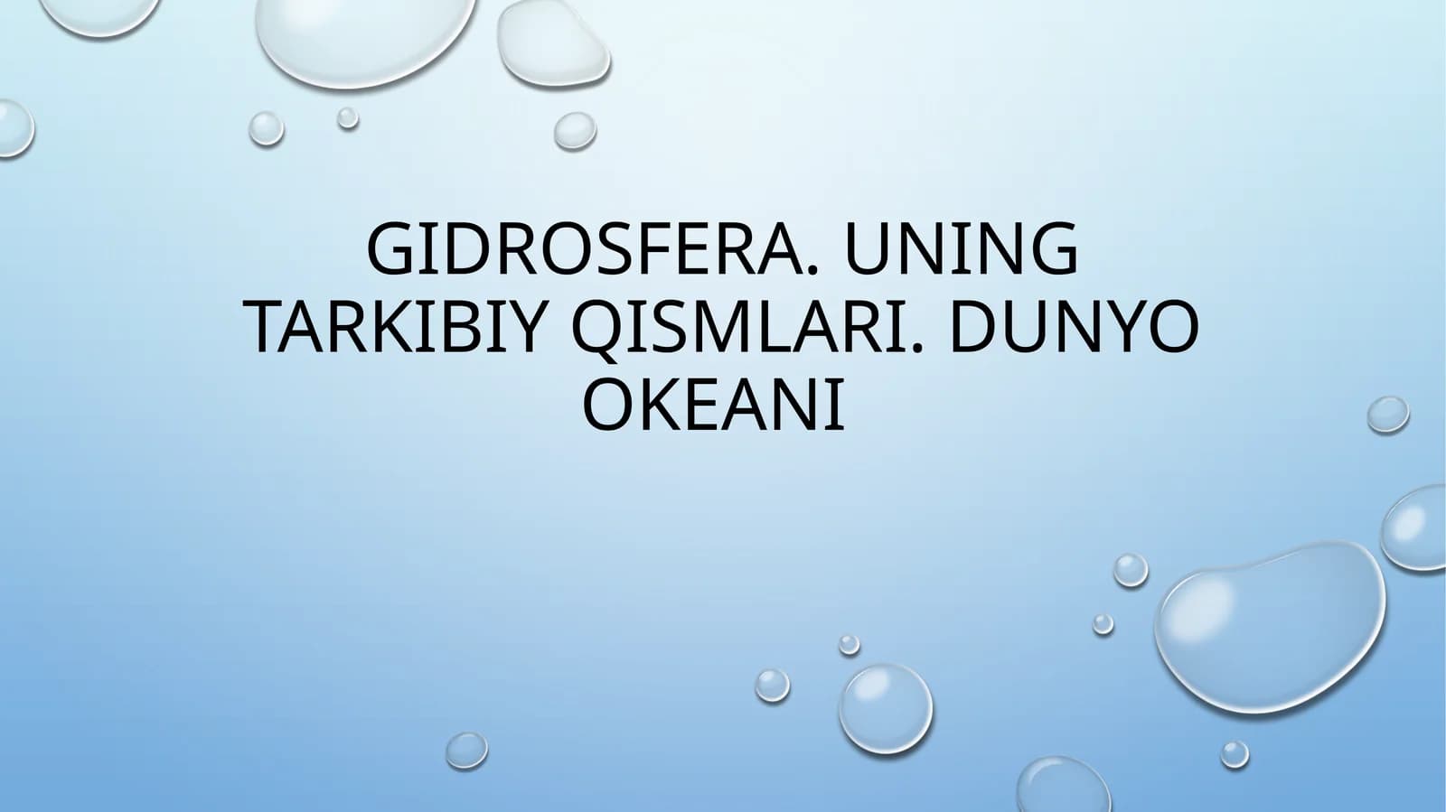 GIDROSFERA. UNING TARKIBIY QISMLARI. DUNYO OKEANI