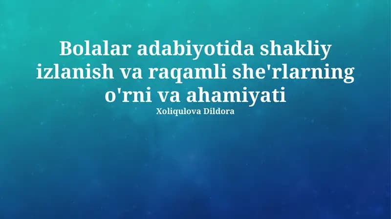 Bolalar adabiyotida shakliy izlanish va raqamli she'rlarning o'rni va ahamiyati