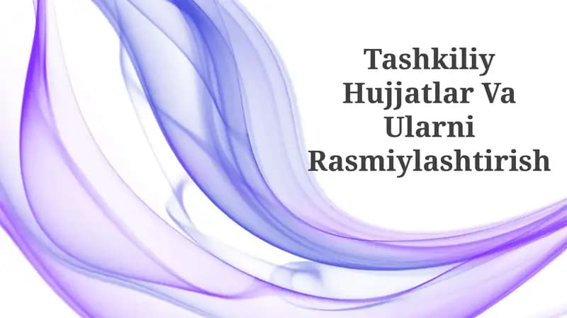 Tashkiliy Hujjatlar Va Ularni Rasmiylashtirish