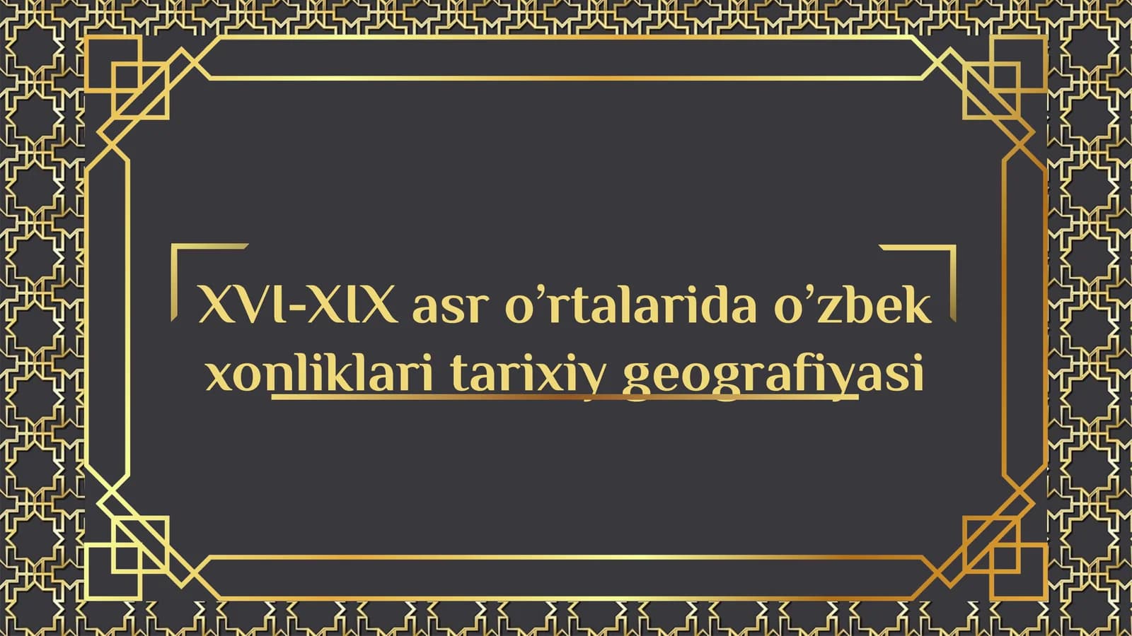 XVI-XIX asr o’rta o‘zbek xonliklari tarixiy geografiyasi