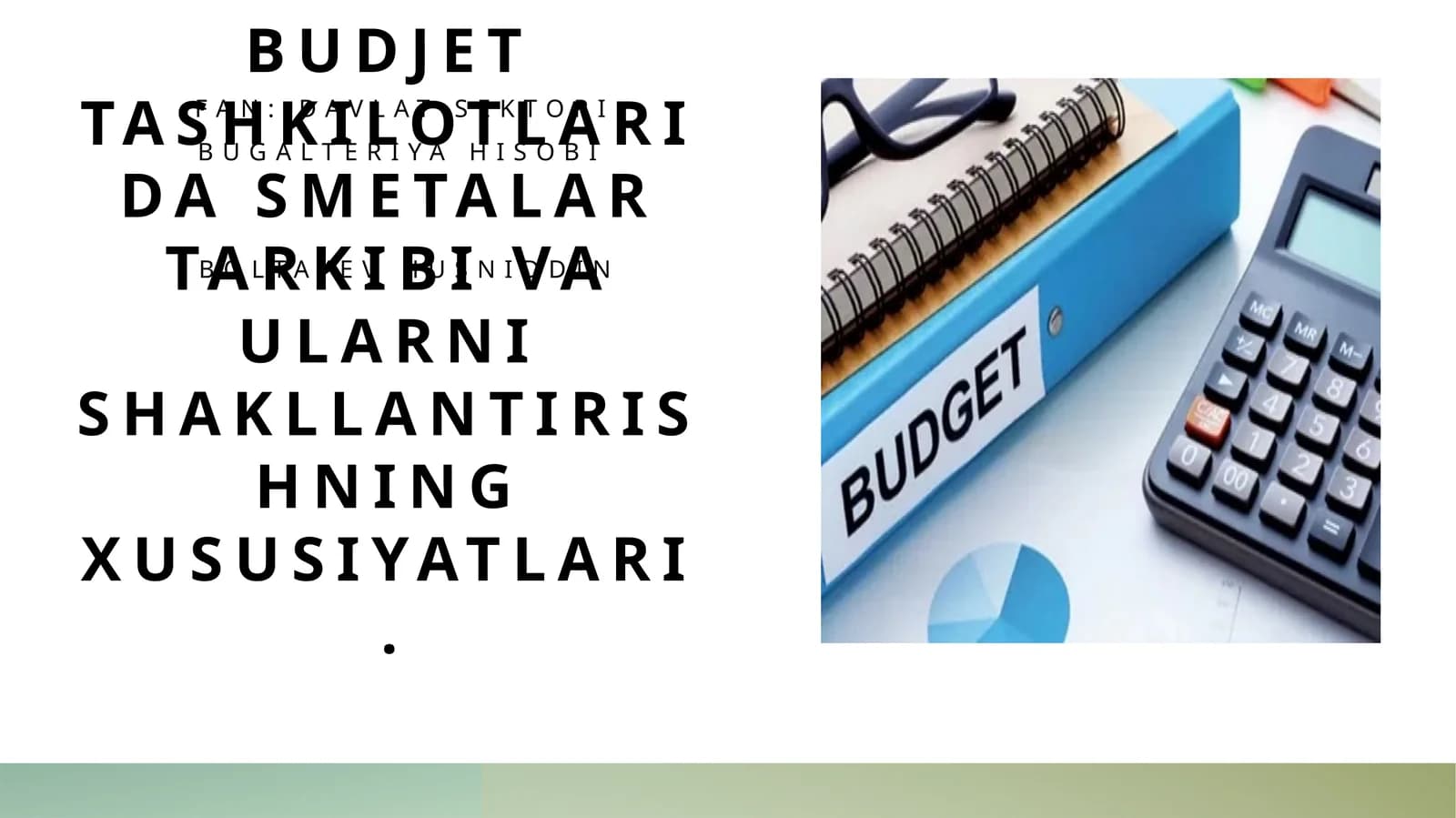 Budjet tashkilotlarida smetalar tarkibi va ularni shakllantirishning xususiyatlari