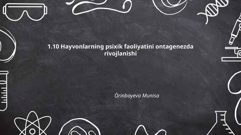 1.10 Hayvonlarning psixik faoliyatini ontagenezda rivojlanishi