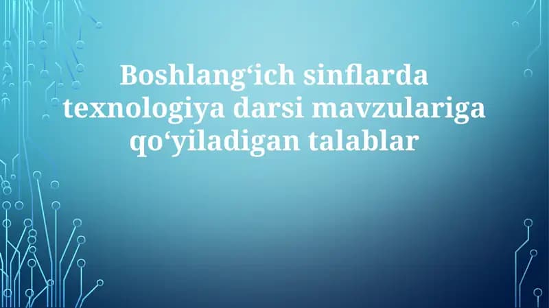 Texnologiya darslari mavzulariga qo'yiladigan talablar